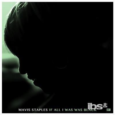 If All I Was Was Black - Mavis Staples - Musikk - ANTI - 0045778755721 - 17. desember 2017