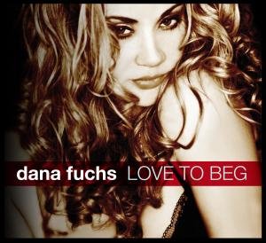 Dana Fuchs · Love To Beg (CD) (2011)