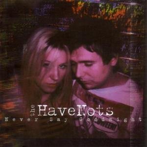 Havenots · Never Say Goodnight (CD) (2005)