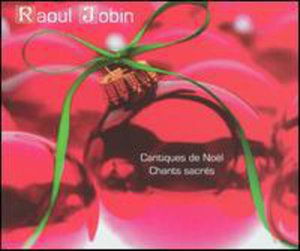 Cover for Raoul Jobin · Noels et Chants Sacres (CD) (2007)