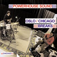 Cover for Powerhouse Sound · Oslo / Chicago: Breaks (CD) (2009)