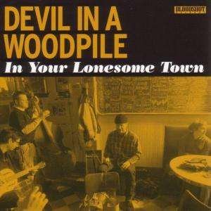 In Your Lonesome Town - Devil In A Woodpile - Muziek - BLOODSHOT - 0744302011721 - 8 maart 2005