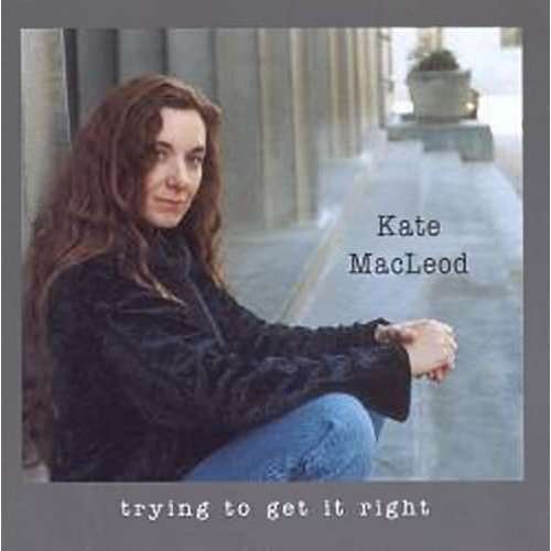 Trying to Get it Right - Kate MacLeod - Music - Waterbug Records - 0753114001721 - July 26, 1995