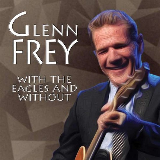 Cover for Glenn Frey · With the Eagles and Without (CD) (2017)