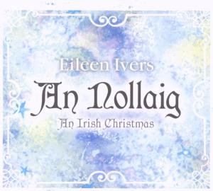 An Nollaig: an Irish Christmas - Ivers Eileen - Musik - Compass Records - 0766397446721 - 1. maj 2016