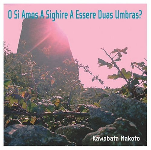 Cover for Kawabata Makoto · O Si Amos a Sighire a Essere Duas Umbras (CD) (2004)