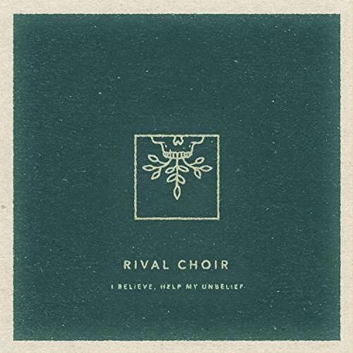 Cover for Rival Choir · I Believe, Help My Unbelief (CD) (2016)