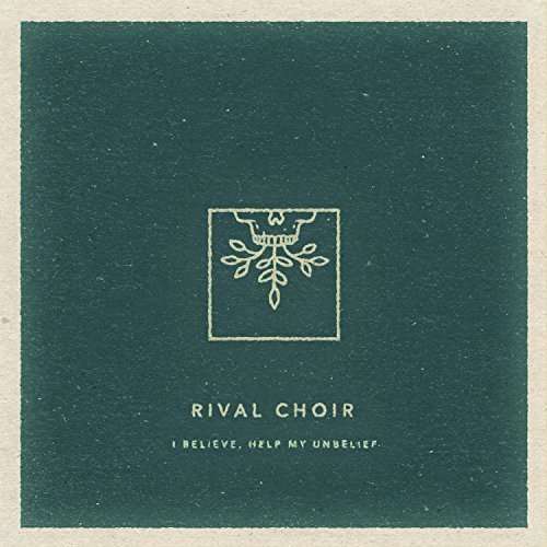 I Believe, Help My Unbelief - Rival Choir - Música - FACEDOWN - 0803847114721 - 12 de fevereiro de 2016