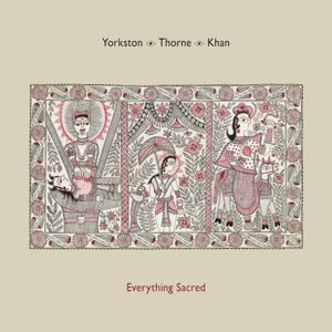 Cover for Yorkston / Thorne / Khan · Everything Sacred (CD) (2016)