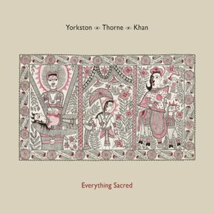 Everything Sacred - Yorkston / Thorne / Khan - Musik - DOMINO - 0887828036721 - 15. Januar 2016