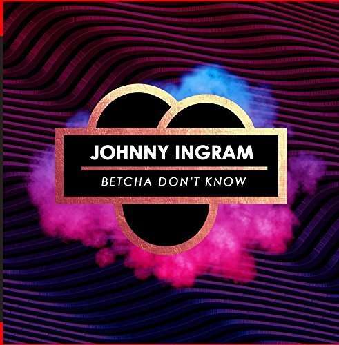 Cover for Ingramjohnny · Betcha Don'T Know (CD) (2015)