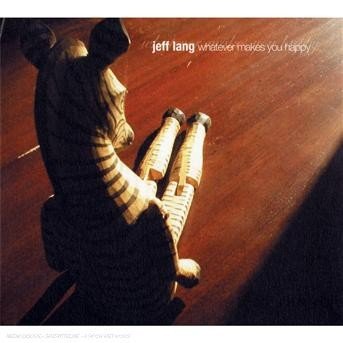 Cover for Jeff Lang · Whatever Makes You Happy (CD) [Digipak] (2004)