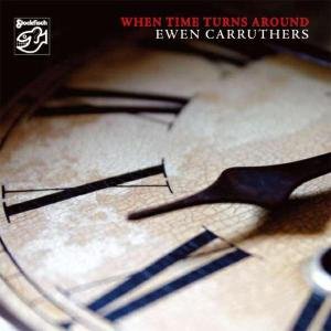 Cover for Ewen Carruthers · When Time Turns Around (CD) (2006)