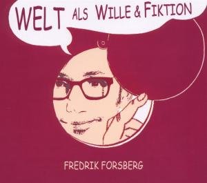 Welt Als Wille & Fiktion - Fredrik Forsberg - Musik - FOCUS - 4015307015721 - 15. maj 2012