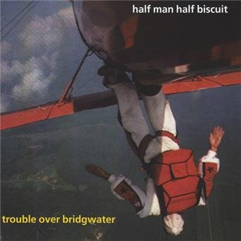 Trouble over Bridgewater - Half Man Half Biscuit - Musik - PROBE PLUS RECORDS - 5019148624721 - 24 april 2000