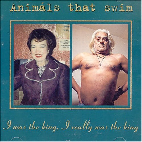 Cover for Animals That Swim · I Was the King I Really Was the King (CD) (1996)