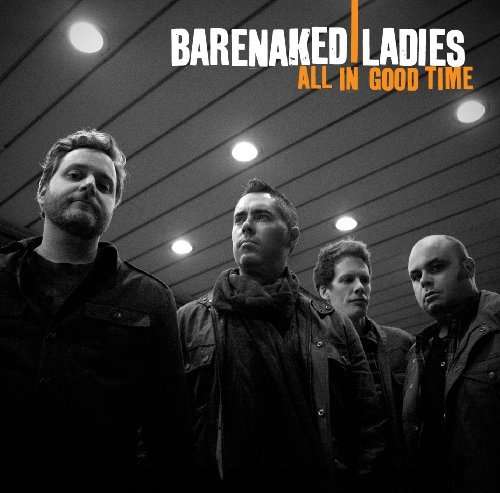 All In Good Time - Barenaked Ladies - Musiikki - RAISIN RECORDS - 5099962891721 - tiistai 30. maaliskuuta 2010