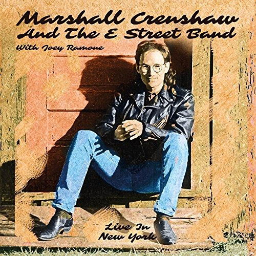 Live In New York - Marshall Crenshaw and the E Street Band with Joey Ramone - Musik - ROXVOX - 5292317207721 - 10. marts 2017