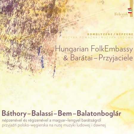 Cover for Hungarian Folk Embassy &amp; Baratai - Przyjaciele · Bathory - Balassi - Bem - Balatonboglar (CD) (2020)