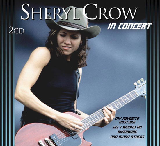 In Concert - Sheryl Crow - Musiikki - IMMORTAL - 8712177052721 - torstai 15. marraskuuta 2007