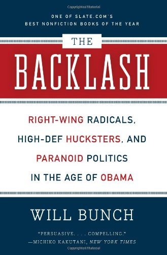 Cover for Will Bunch · The Backlash: Right-wing Radicals, High-def Hucksters, and Paranoid Politics in the Age of Obama (Paperback Book) [Reprint edition] (2011)