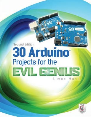 30 Arduino Projects for the Evil Genius, Second Edition - Simon Monk - Kirjat - McGraw-Hill Education - Europe - 9780071817721 - tiistai 16. heinäkuuta 2013