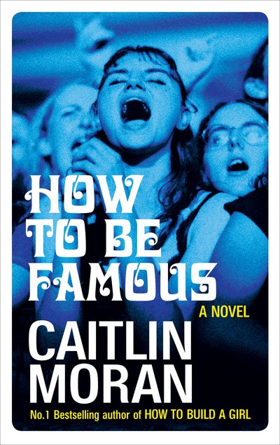 Cover for Caitlin Moran · How to be Famous (Paperback Book) (2018)