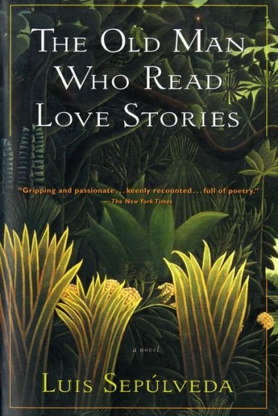 The Old Man Who Read Love Stories - Luis Sepulveda - Books - Mariner Books - 9780156002721 - July 14, 1995
