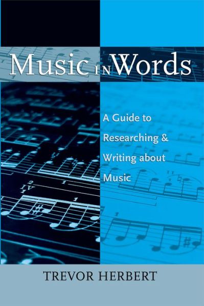 Cover for Trevor Herbert · Music in Words: a Guide to Researching and Writing About Music (Hardcover Book) (2009)