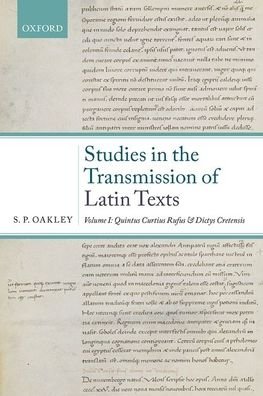 Cover for Oakley, S. P. (Kennedy Professor of Latin, Kennedy Professor of Latin, University of Cambridge; Fellow of Emmanuel College) · Studies in the Transmission of Latin Texts: Volume I: Quintus Curtius Rufus and Dictys Cretensis (Gebundenes Buch) (2020)