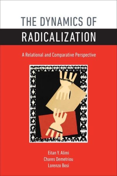 Cover for Alimi, Eitan Y. (Senior Lecturer, Senior Lecturer, Department of Political Science, the Hebrew University, Jerusalem) · The Dynamics of Radicalization: A Relational and Comparative Perspective (Paperback Book) (2015)