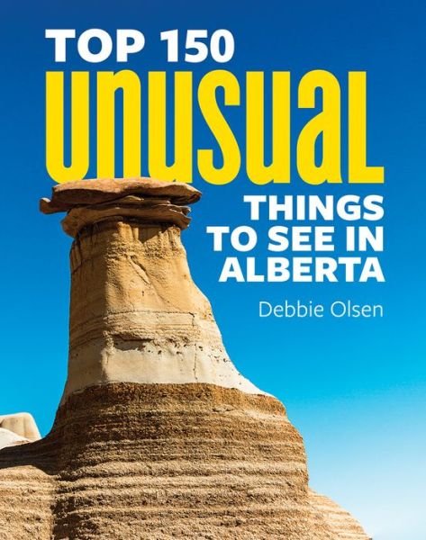 Cover for Debbie Olsen · Top 150 Unusual Things to See in Alberta (Pocketbok) (2022)