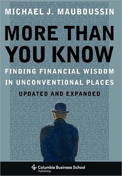 Cover for Mauboussin, Michael (Legg Mason, Inc) · More Than You Know: Finding Financial Wisdom in Unconventional Places (Updated and Expanded) (Hardcover Book) [Updated and Expanded edition] (2007)