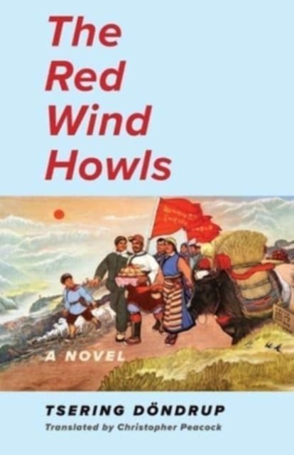 Cover for Tsering Dondrup · The Red Wind Howls: A Novel (Innbunden bok) (2025)