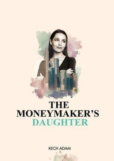 Cover for Kech Adam · The Moneymaker's Daughter (Pocketbok) (2018)