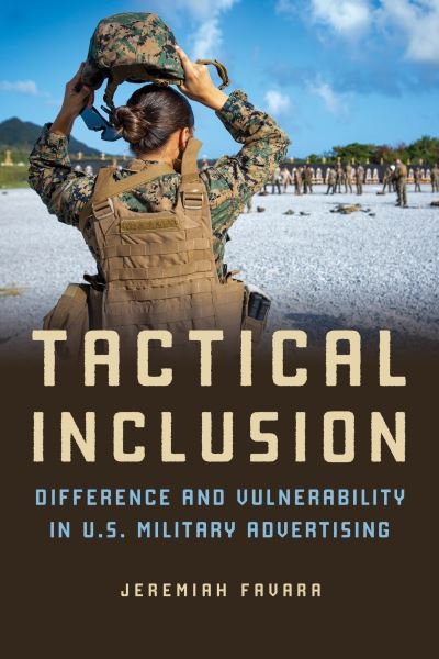 Cover for Jeremiah Favara · Tactical Inclusion: Difference and Vulnerability in U.S. Military Advertising - Feminist Media Studies (Gebundenes Buch) (2024)