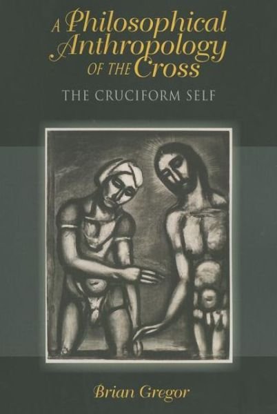 Cover for Brian Gregor · A Philosophical Anthropology of the Cross: The Cruciform Self (Paperback Book) (2013)