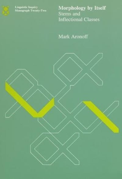 Morphology by Itself: Stems and Inflectional Classes - Linguistic Inquiry Monographs - Aronoff, Mark (S U N Y) - Books - MIT Press Ltd - 9780262510721 - December 2, 1993