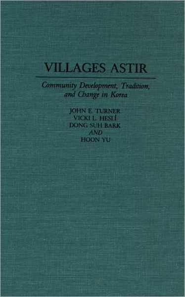 Villages Astir: Community Development, Tradition, and Change in Korea - John E. Turner - Books - Bloomsbury Publishing Plc - 9780275943721 - March 30, 1993