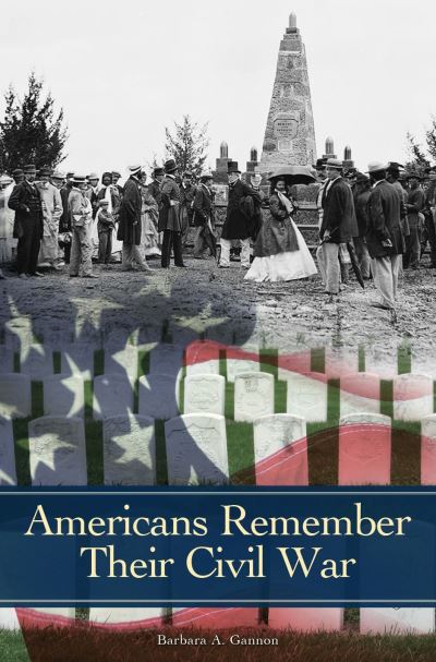 Cover for Barbara A. Gannon · Americans Remember Their Civil War - Reflections on the Civil War Era (Hardcover Book) (2017)