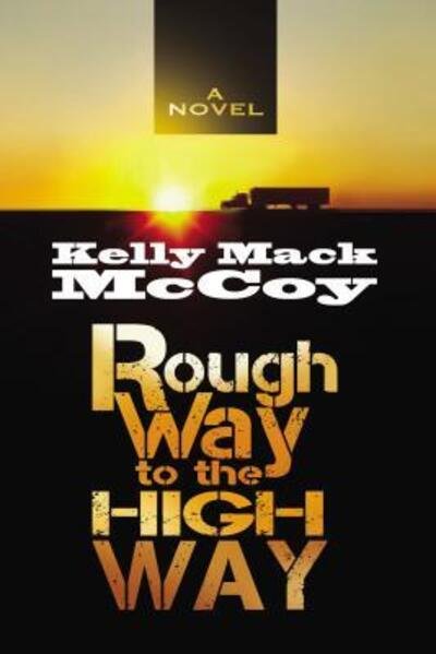 Cover for Kelly Mack McCoy · Rough Way to the High Way (Bok) (2019)