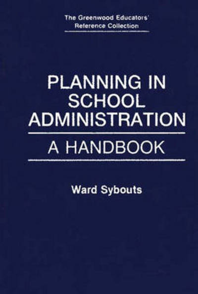 Cover for Ward Sybouts · Planning in School Administration: A Handbook - The Greenwood Educators' Reference Collection (Hardcover Book) (1992)