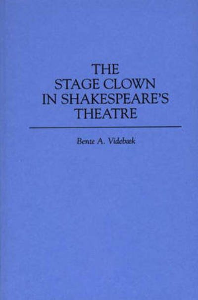 Cover for Bente Videbaek · The Stage Clown in Shakespeare's Theatre (Hardcover Book) (1996)