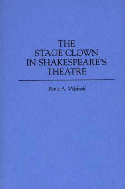 Cover for Bente Videbaek · The Stage Clown in Shakespeare's Theatre (Inbunden Bok) (1996)