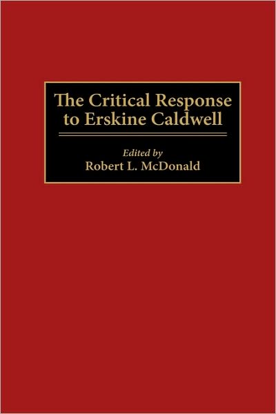 Cover for Robert McDonald · The Critical Response to Erskine Caldwell - Critical Responses in Arts and Letters (Innbunden bok) (1997)