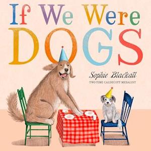 Cover for Sophie Blackall · If We Were Dogs (Hardcover Book) (2025)