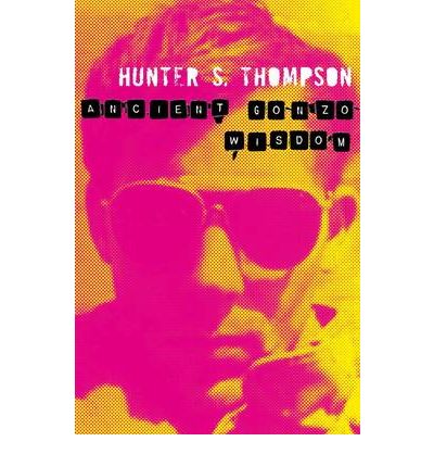 Cover for Hunter Thompson · Ancient Gonzo Wisdom (Taschenbuch) (2010)