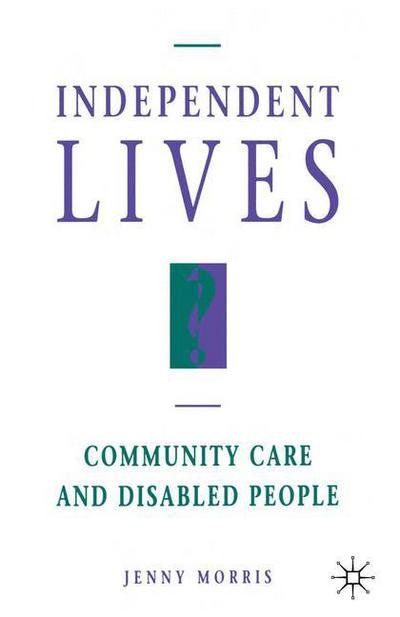 Cover for Jenny Morris · Independent Lives?: Community Care and Disabled People (Inbunden Bok) (1993)