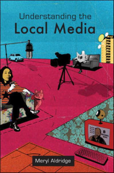 Understanding the Local Media - Meryl Aldridge - Books - Open University Press - 9780335221721 - April 16, 2007