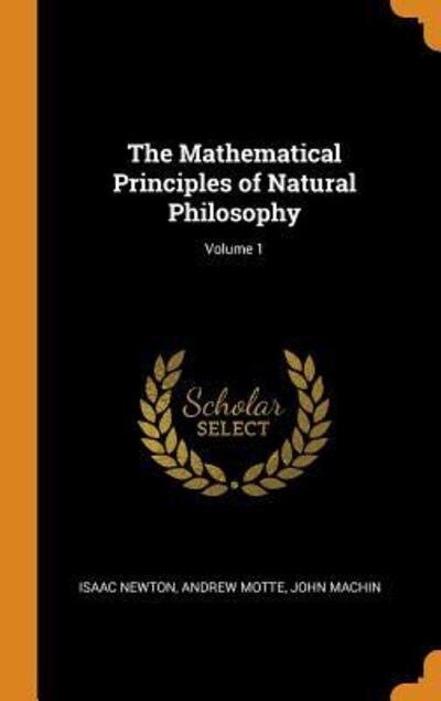 Cover for Isaac Newton · The Mathematical Principles of Natural Philosophy; Volume 1 (Hardcover Book) (2018)
